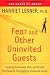 Fear and Other Uninvited Guests by Harriet Lerner
