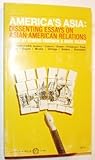 America's Asia;: Dissenting essays on Asian-American relations America's Asia;: Dissenting essays on Asian-American relations