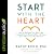 Start with the Heart: How to Motivate Your Kids to Be Compassionate, Responsible, and Brave (Even When You're Not Around)