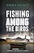 Fishing Among the Birds by ...