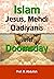 Islam, Jesus, and Mehdi ; Doomsday, Imam Mehdi, Messiah Jesus Son of Mary, Qadianis Ahmadis, and Anti-Christ Dajjal