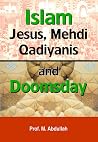 Islam, Jesus, and Mehdi ; Doomsday, Imam Mehdi, Messiah Jesus Son of Mary, Qadianis Ahmadis, and Anti-Christ Dajjal Islam, Jesus, and Mehdi ; Doomsday, Imam Mehdi, Messiah Jesus Son of Mary, Qadianis Ahmadis, and Anti-Christ Dajjal