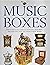 Music Boxes: The Collector's Guide to Selecting, Restoring, and Enjoying New and Vintage Music Boxes