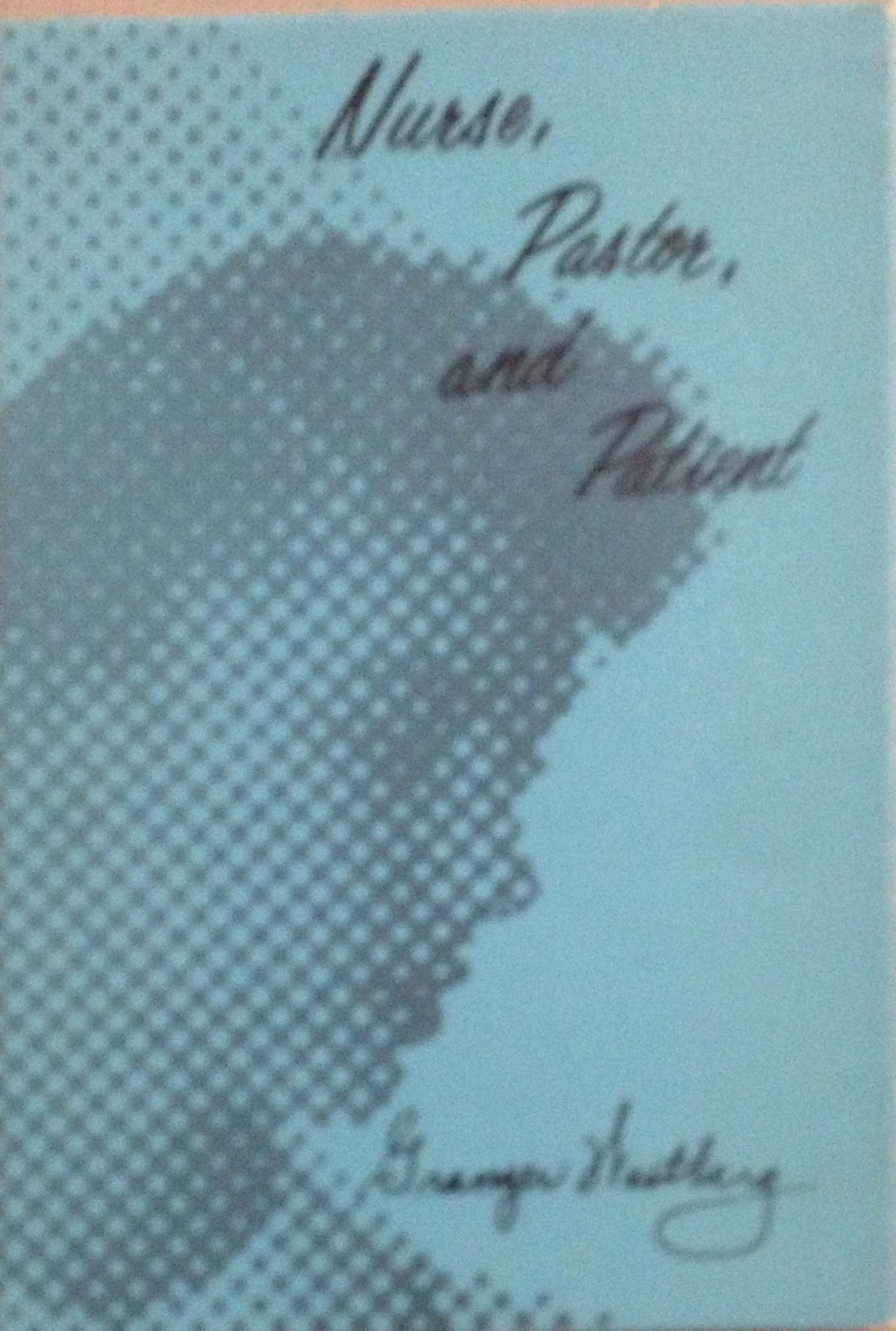 Nurse, Pastor, and Patient : A Hospital Chaplain Talks with Nurses (Hardcover)