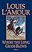 Where the Long Grass Blows by Louis L'Amour