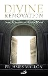 Divine Renovation From a Maintenance to a Missional Parish James Mallon Divine Renovation From a Maintenance to a Missional Parish James Mallon