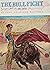 The Bull-Fight Brief History and Full Guide For Attending a B... by Collado