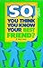 So You Think You Know Your ...