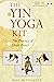 The Yin Yoga Kit: The Pract...