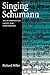 Singing Schumann: An Interpretive Guide for Performers by Miller Richard (2005-04-28) Paperback