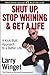 Shut Up, Stop Whining, and Get a Life: A Kick-butt Approach to a Better Life by Winget, Larry (2004) Hardcover
