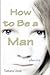How to Be a Man[HT BE A MAN][Paperback]