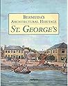 Bermuda's Architectural Heritage: St. George's (Volume Two) Bermuda's Architectural Heritage: St. George's (Volume Two)
