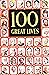 ONE HUNDRED GREAT LIVES: REVEALING BIOGRAPHIES OF SCIENTSTS AND INVENTORS, LEADERS AND REFORMERS, WRITERS AND POETS, ARTISTS AND MUSICIANS, DISCOVERERS AND EXPLORERS, SOLDIERS AND STATEMEN, GREAT WOMEN