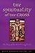 The Spirituality of the Cross by Gene Edward Veith