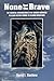 None but the Brave: The Essential Contributions of RAF Bomber Command to Allied Victory during the Second World War
