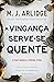 A Vingança Serve-se Quente (Portuguese Edition)