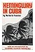 Hemingway in Cuba 1st editi...