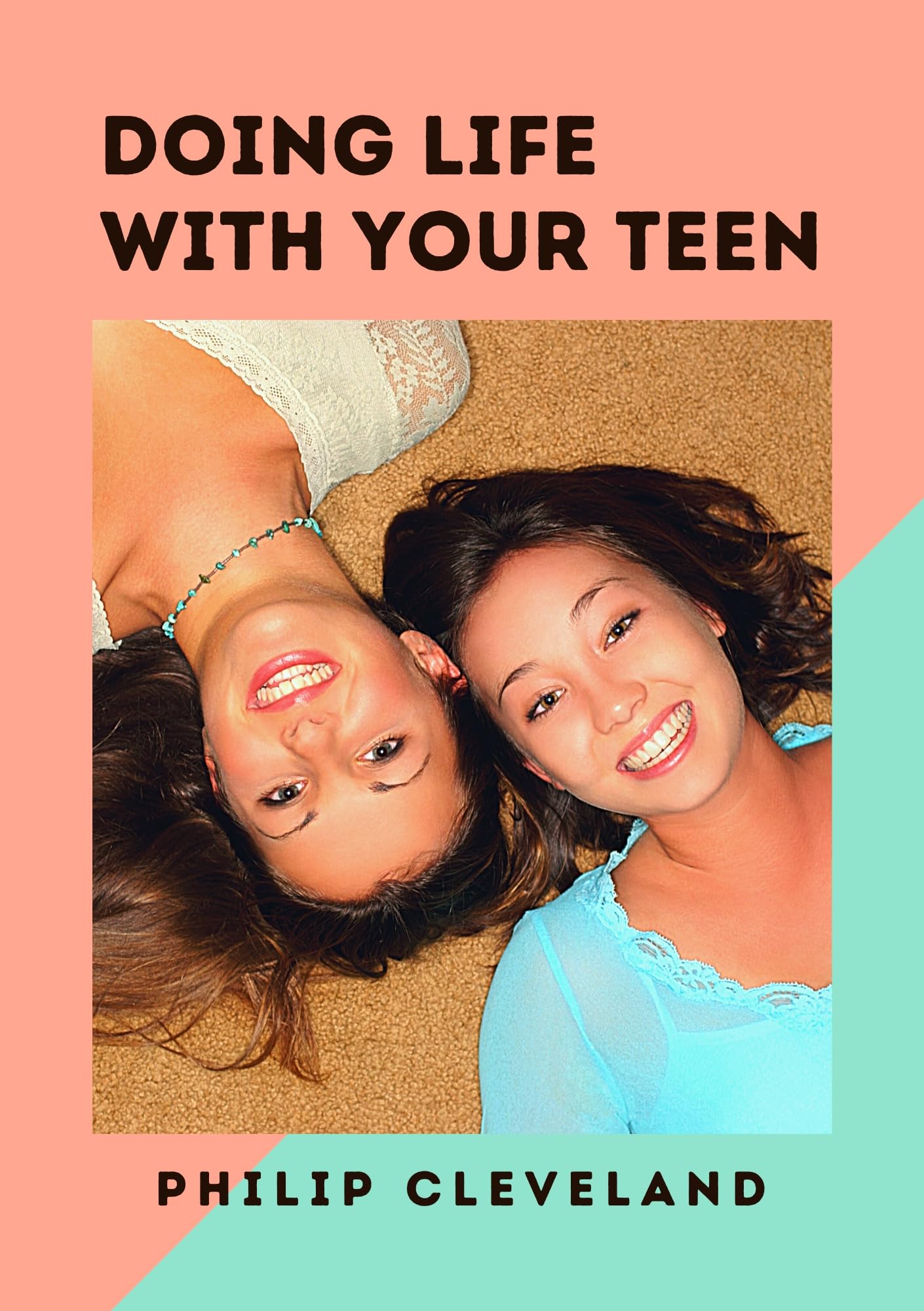 Doing Life With Your Teens: Empowering connections: Building strong bonds and navigating life with your teens (Kindle Edition)