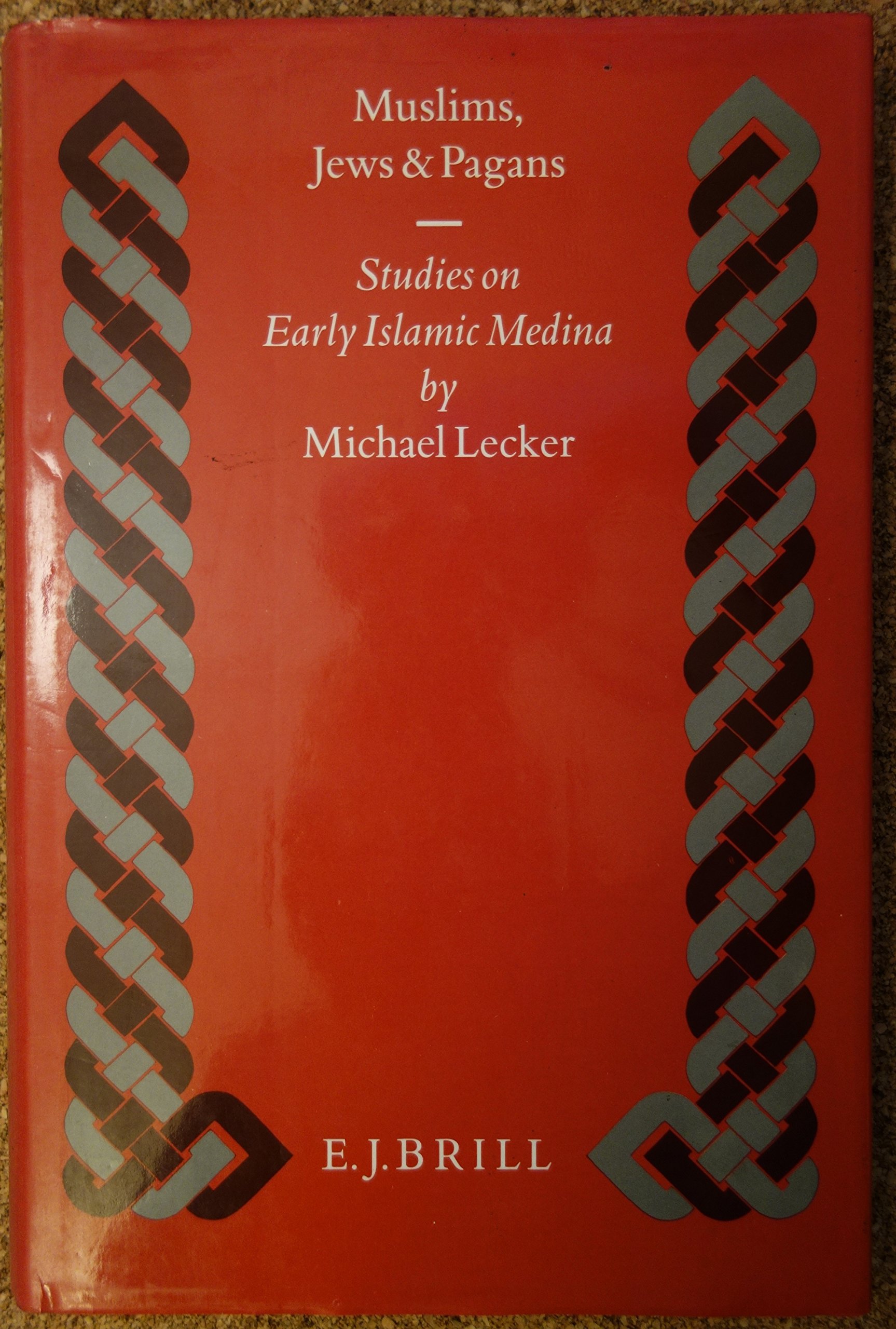 Muslims, Jews and Pagans: Studies on Early Islamic Medina (Islamic History and Civilization, 13)
