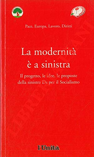 La modernita' e a sinistra. Il progetto, le idee, le proposte della sinistra Ds per il Socialismo. (Paperback)