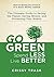 Go Green, Spend Less, Live Better: The Ultimate Guide to Saving the Planet, Saving Money, and Protecting Your Health Paperback – May 9, 2013