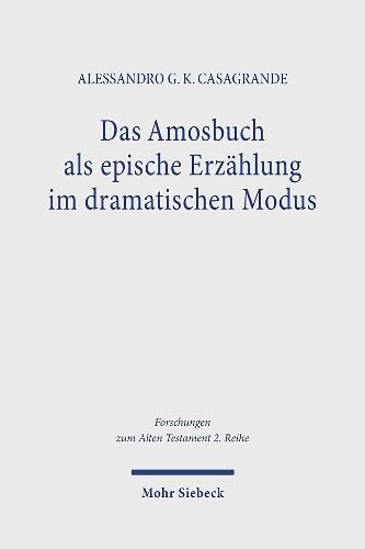 Das Amosbuch Als Epische Erzahlung Im Dramatischen Modus: Ein Beitrag Zu Den Synchronen Lesarten Der Prophetenbucher (Forschungen zum Alten Testament 2.Reihe, 141) (German Edition)