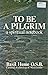 To be a Pilgrim: A Spiritual Notebook