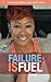 Failure Is Fuel by Deya Direct Smith (2015-06-08)