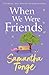 When We Were Friends