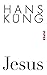 Jesus by Hans Küng (2013-03-01)