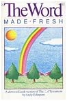 The Word Made Fresh: A Down to Earth Version of the New Testament