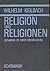 Religion und Religionen: Gedanken zu ihrer Grundlegung (Abhandlungen zur Philosophie, Psychologie, Soziologie der Religion und Ökumenik) (German Edition)