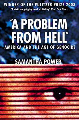 A Problem from Hell: America and the Age of Genocide by Samantha Power