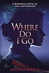 Where Do I Go: A HIstorical Novel of Love and Struggle (Leah's Journey) Where Do I Go: A HIstorical Novel of Love and Struggle (Leah's Journey)