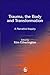 [Trauma, the Body and Transformation: A Narrative Inquiry] [By: x] [April, 2003]