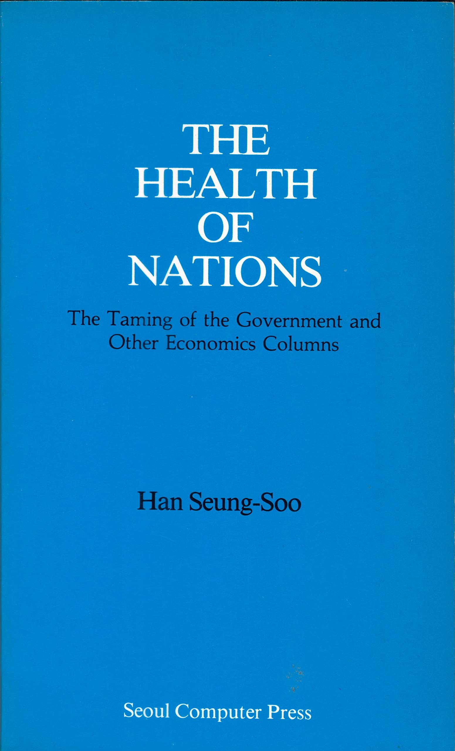 The health of nations: The taming of the government and other economics columns (Unknown Binding)