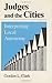 Judges and the Cities: Interpreting Local Autonomy by Gordon L. Clark (1985-08-01)