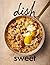 dish Sweet by Sarah Tuck