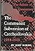 The Communist Subversino Of Czechoslavakia 1938-1948 The Failure of Coexistence