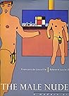 The Male Nude: A Modern View : An Exhibition Organized by Francois De Louville The Male Nude: A Modern View : An Exhibition Organized by Francois De Louville