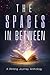 The Spaces In Between: A Wr...
