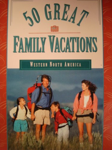 Fifty Great Family Vacations: Western North America (Paperback)