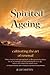 Spirited Ageing: cultivating the art of renewal by Dr Juliet Batten (2013-03-31)