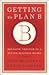 Getting to Plan B Breaking Through to a Better Business Model [HC,2009]