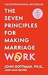 The Seven Principles For Making Marriage Work by John M. Gottman