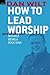 How To Lead Worship Without Being A Rock Star by Dan Wilt (2013-03-18)