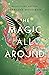 The Magic All Around: A Novel