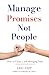 Manage Promises Not People:...