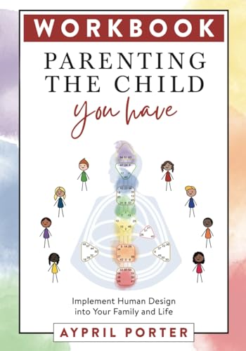 Workbook - Parenting the Child You Have: Implement Human Design into Your Family and Life (Paperback)